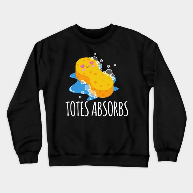 Totes Absorbs Sponge Pun Crewneck Sweatshirt by thingsandthings
